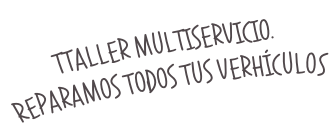 Ttaller multiservicio. Reparamos todos tus verhículos